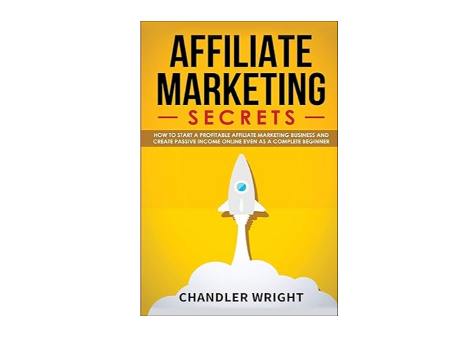 Affiliate marketing books: Affiliate Marketing Secrets by Chandler Wright