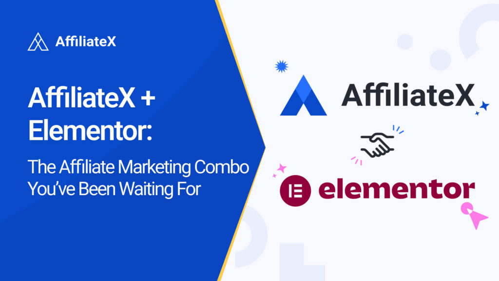 AffiliateX + Elementor: The Affiliate Marketing Combo You’ve Been Waiting For