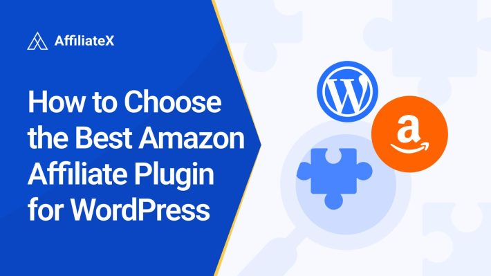 How to Choose The Best Amazon Affiliate Plugin for WordPress AffiliateX